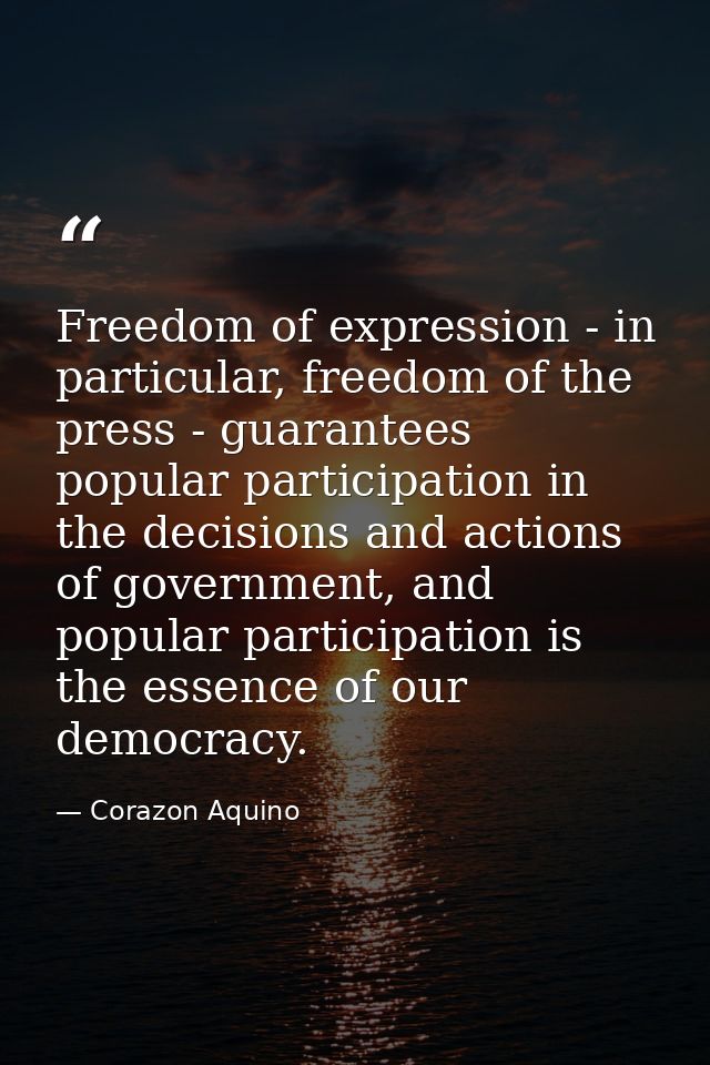 Freedom of expression - in particular, freedom of the press - guarantees popular participation in the decisions and acti — Corazon Aquino