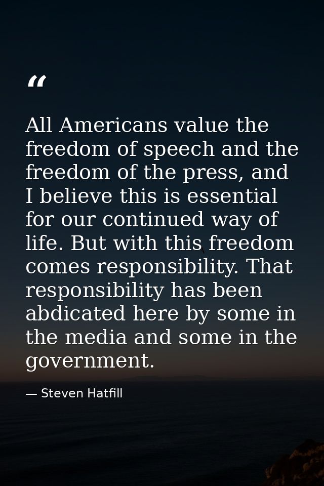 All Americans value the freedom of speech and the freedom of the press, and I believe this is essential for our continue — Steven Hatfill