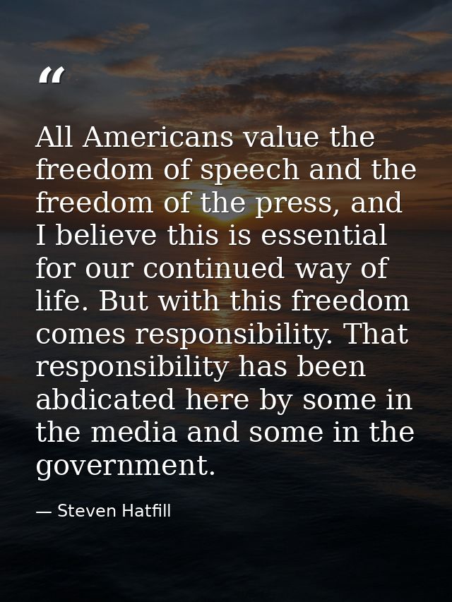 All Americans value the freedom of speech and the freedom of the press, and I believe this is essential for our continue — Steven Hatfill