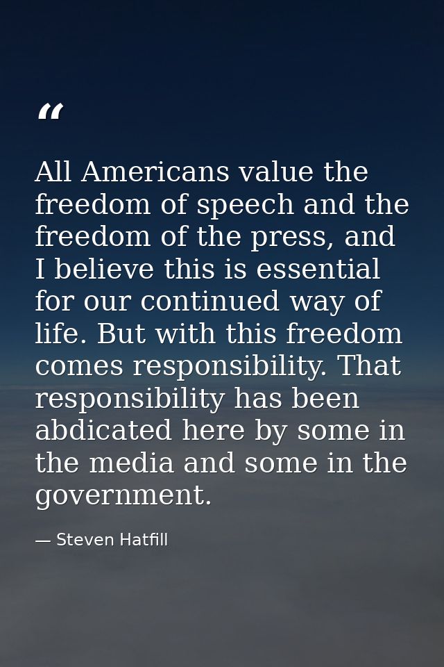 All Americans value the freedom of speech and the freedom of the press, and I believe this is essential for our continue — Steven Hatfill