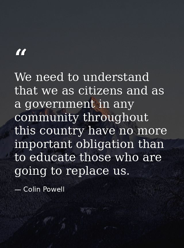 We need to understand that we as citizens and as a government in any community throughout this country have no more impo — Colin Powell