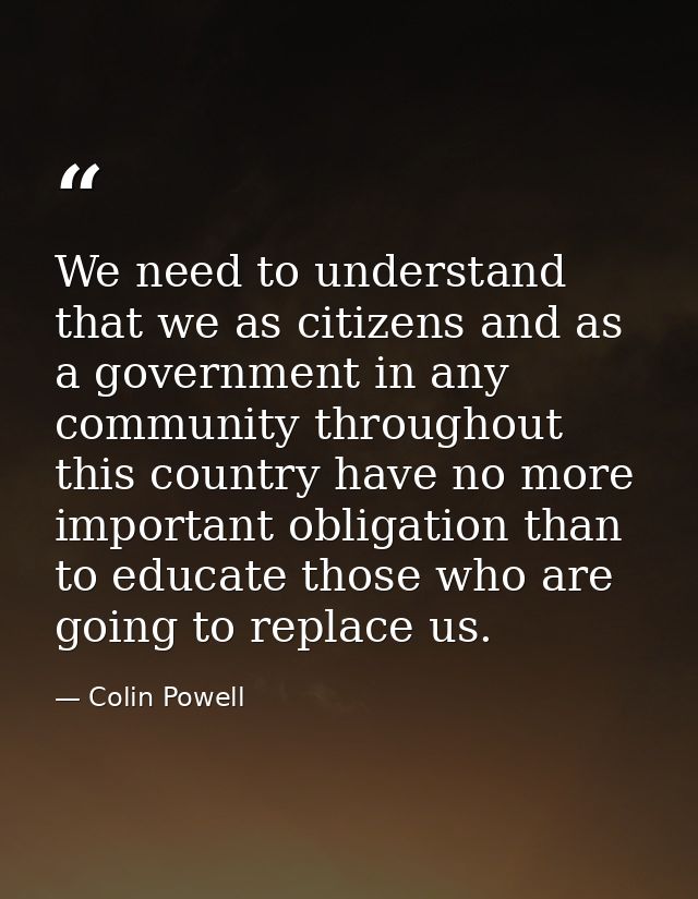 We need to understand that we as citizens and as a government in any community throughout this country have no more impo — Colin Powell