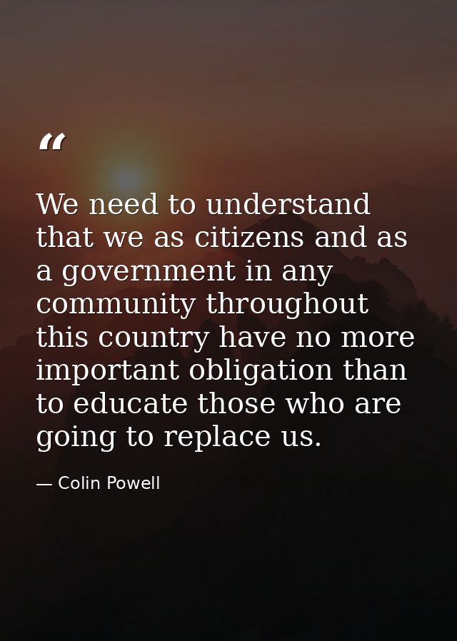 We need to understand that we as citizens and as a government in any community throughout this country have no more impo — Colin Powell