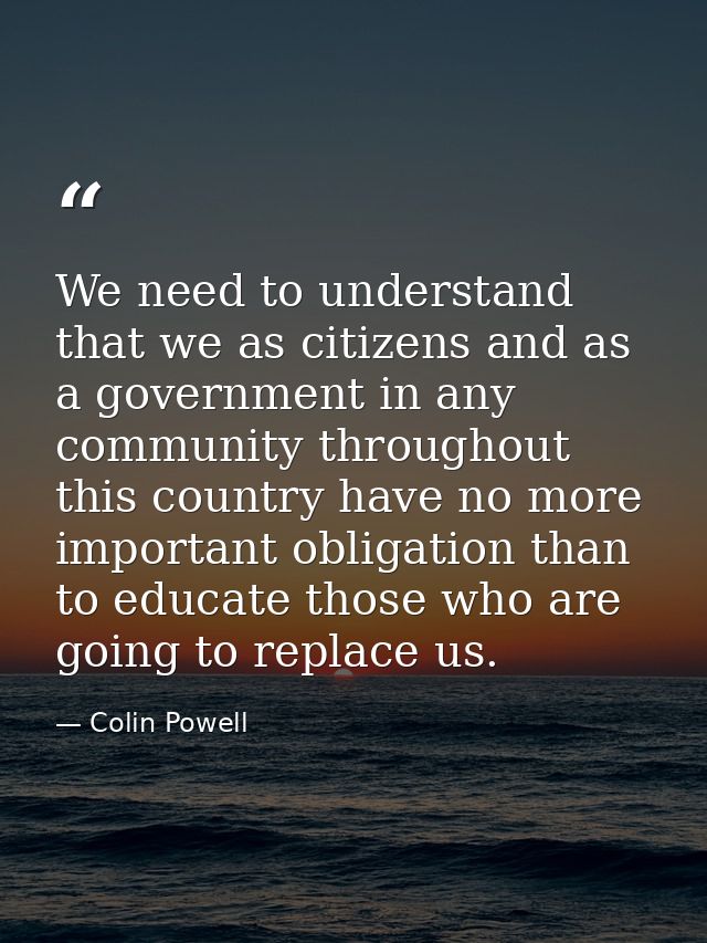 We need to understand that we as citizens and as a government in any community throughout this country have no more impo — Colin Powell