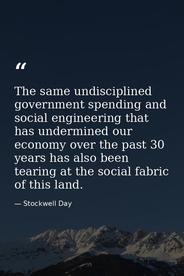 The same undisciplined government spending and social engineering that has undermined our economy over the past 30 years — Stockwell Day