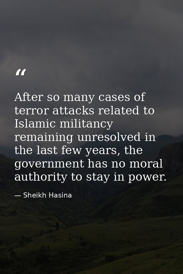 After so many cases of terror attacks related to Islamic militancy remaining unresolved in the last few years, the gover — Sheikh Hasina