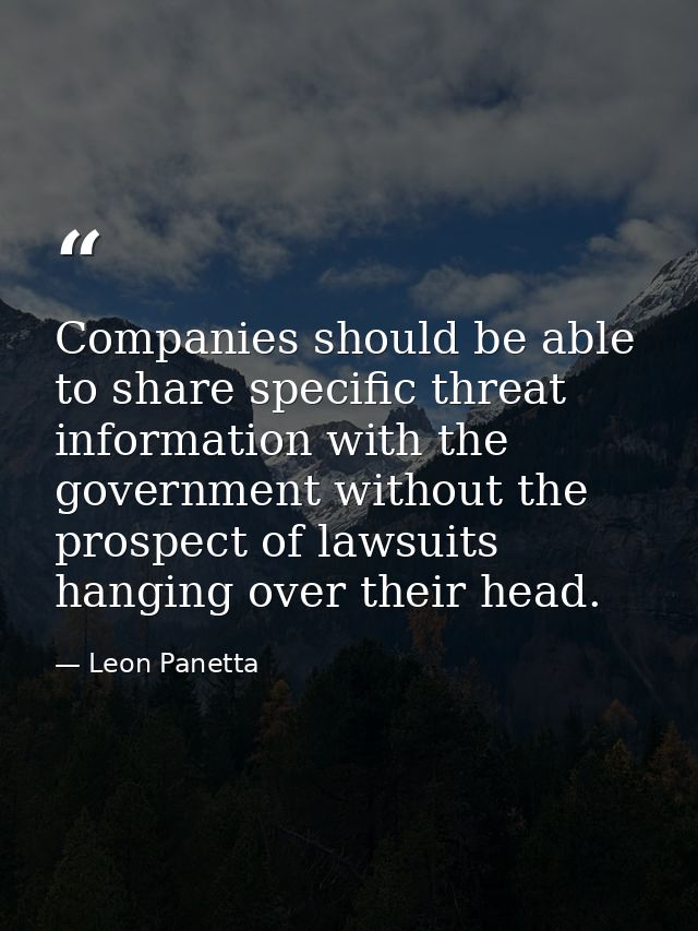 Companies should be able to share specific threat information with the government without the prospect of lawsuits hangi — Leon Panetta