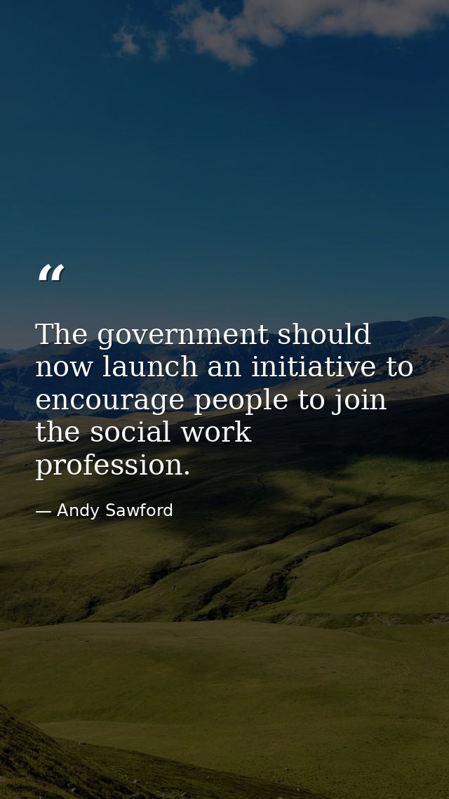 The government should now launch an initiative to encourage people to join the social work profession. — Andy Sawford