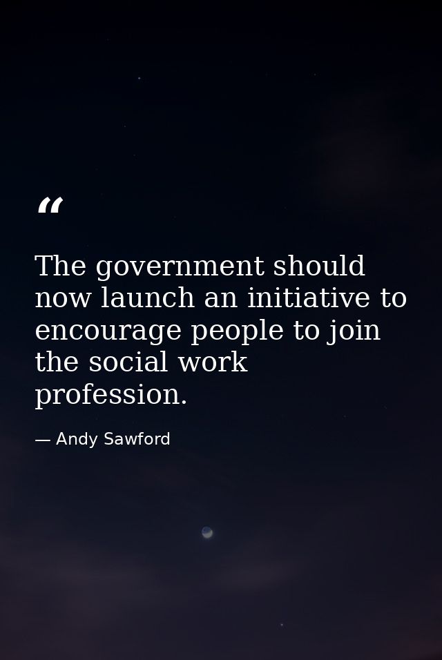 The government should now launch an initiative to encourage people to join the social work profession. — Andy Sawford