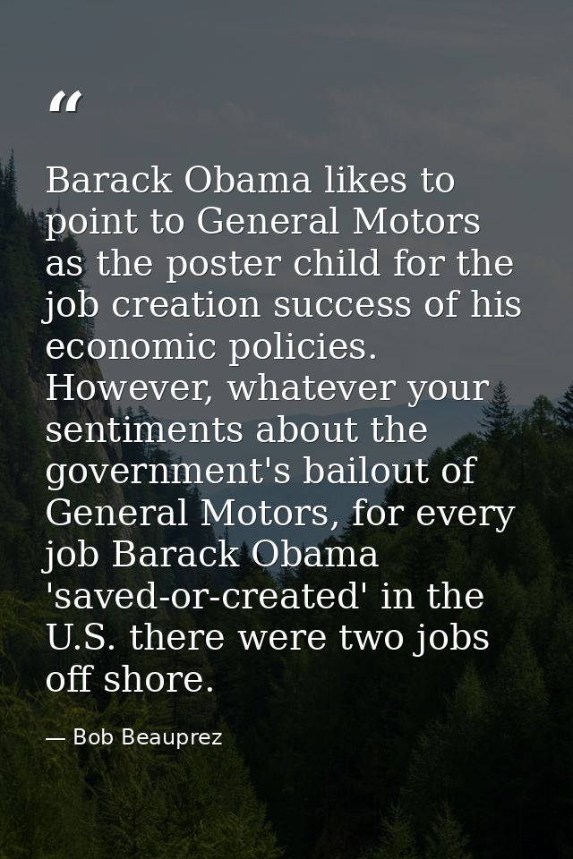 Barack Obama likes to point to General Motors as the poster child for the job creation success of his economic policies. — Bob Beauprez