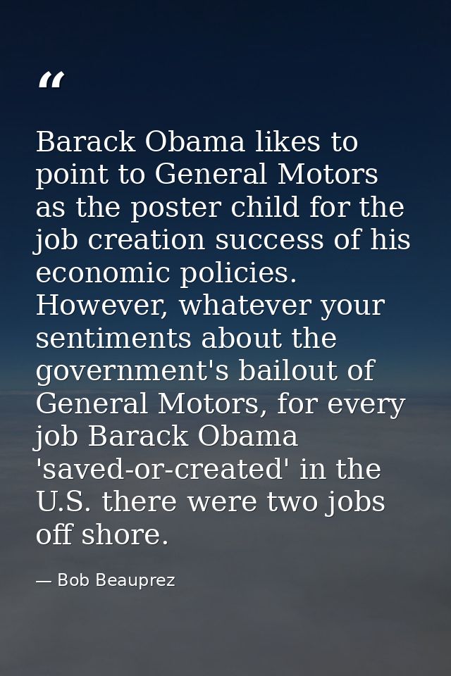 Barack Obama likes to point to General Motors as the poster child for the job creation success of his economic policies. — Bob Beauprez