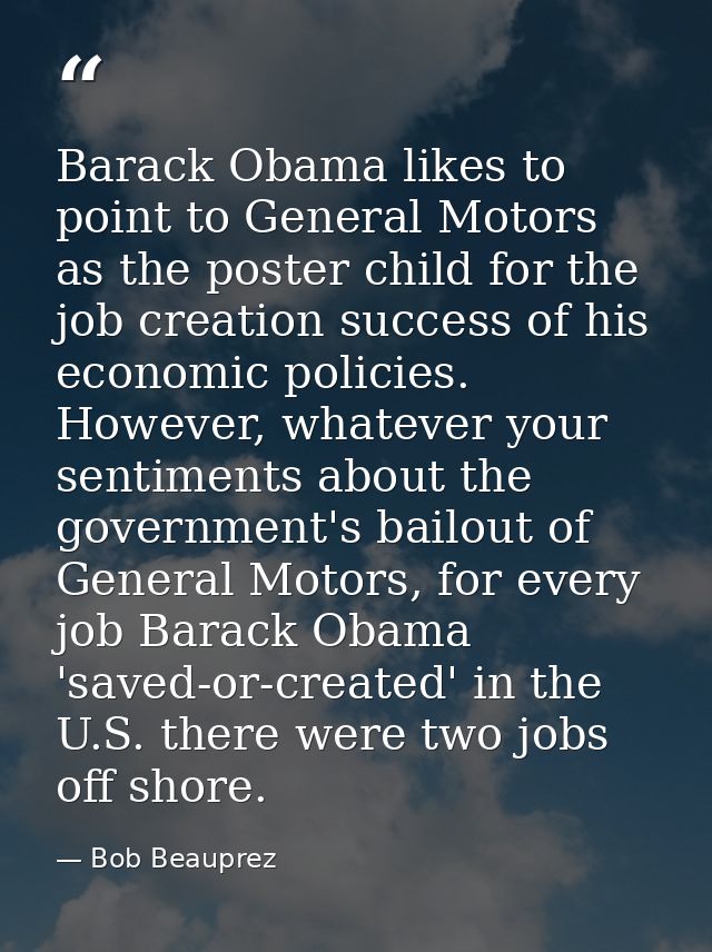 Barack Obama likes to point to General Motors as the poster child for the job creation success of his economic policies. — Bob Beauprez