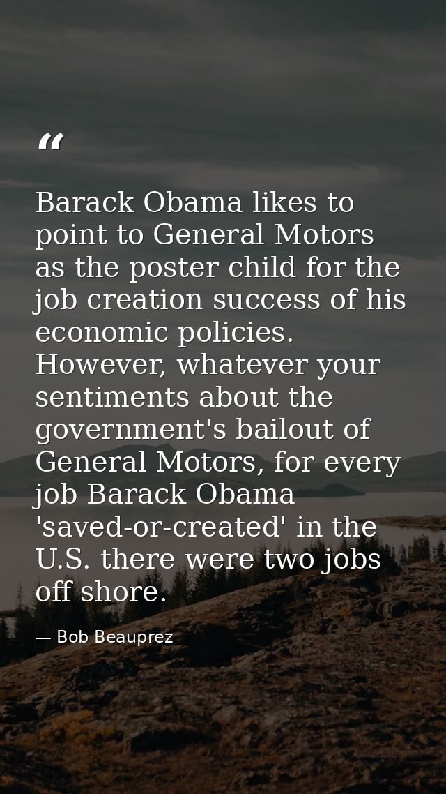 Barack Obama likes to point to General Motors as the poster child for the job creation success of his economic policies. — Bob Beauprez