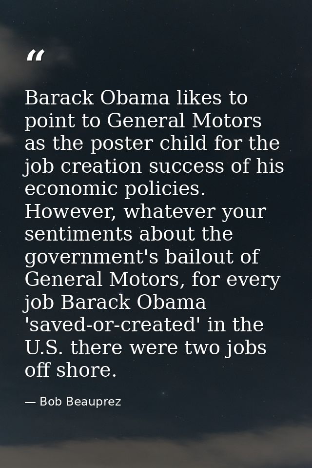 Barack Obama likes to point to General Motors as the poster child for the job creation success of his economic policies. — Bob Beauprez