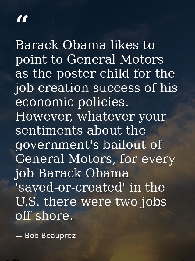 Barack Obama likes to point to General Motors as the poster child for the job creation success of his economic policies. — Bob Beauprez