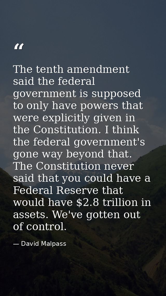 The tenth amendment said the federal government is supposed to only have powers that were explicitly given in the Consti — David Malpass