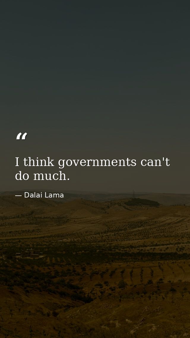 I think governments can't do much. — Dalai Lama