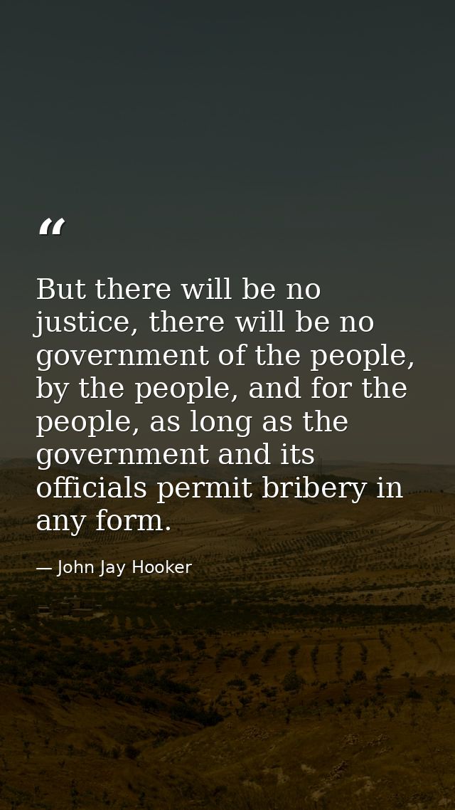 But there will be no justice, there will be no government of the people, by the people, and for the people, as long as t — John Jay Hooker