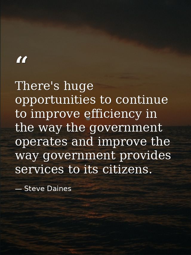 There's huge opportunities to continue to improve efficiency in the way the government operates and improve the way gove — Steve Daines