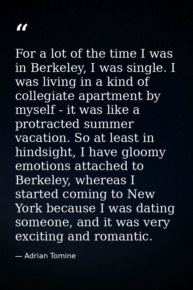 For a lot of the time I was in Berkeley, I was single. I was living in a kind of collegiate apartment by myself - it was — Adrian Tomine