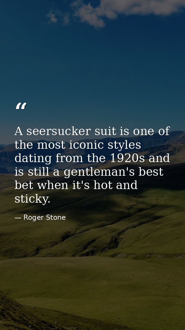A seersucker suit is one of the most iconic styles dating from the 1920s and is still a gentleman's best bet when it's h — Roger Stone