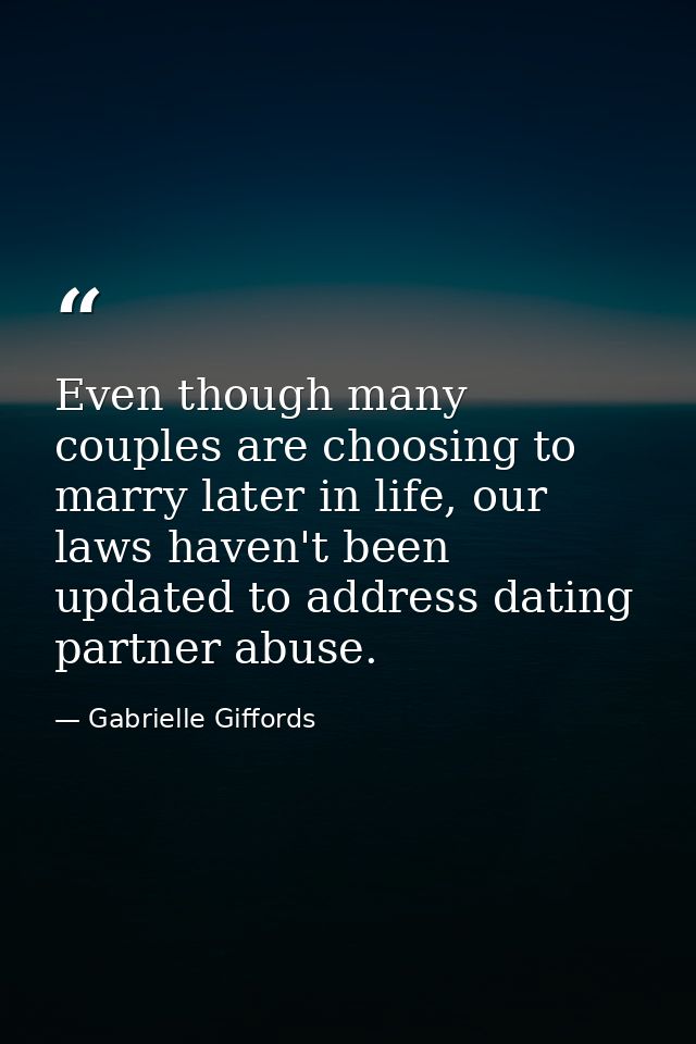 Even though many couples are choosing to marry later in life, our laws haven't been updated to address dating partner ab — Gabrielle Giffords