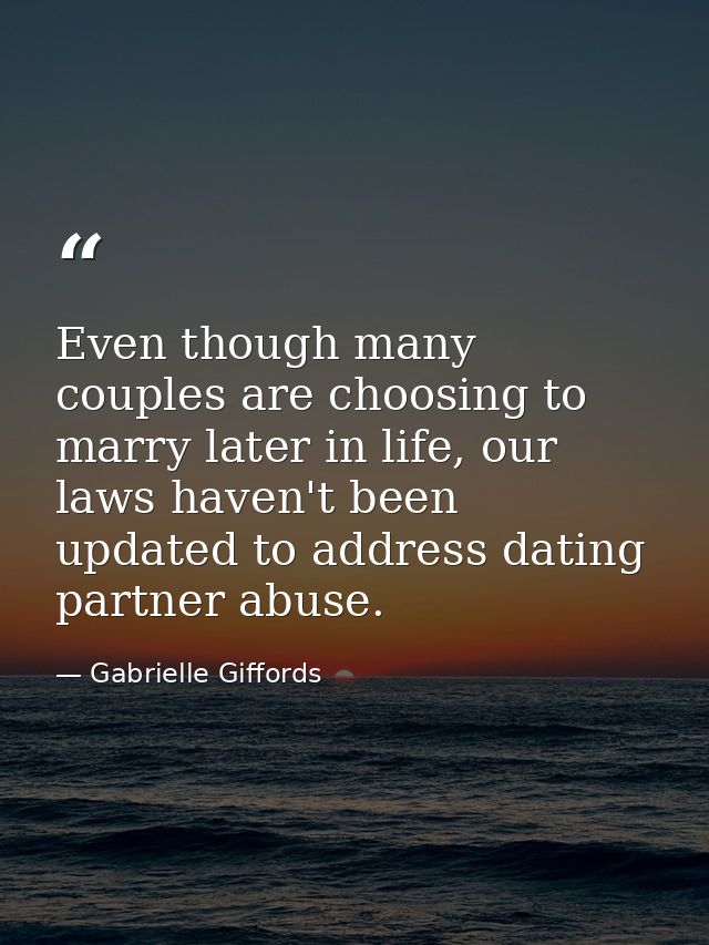 Even though many couples are choosing to marry later in life, our laws haven't been updated to address dating partner ab — Gabrielle Giffords