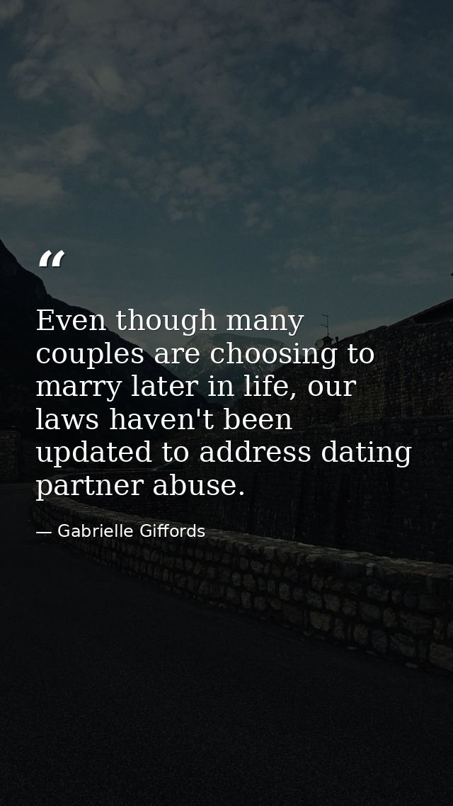 Even though many couples are choosing to marry later in life, our laws haven't been updated to address dating partner ab — Gabrielle Giffords