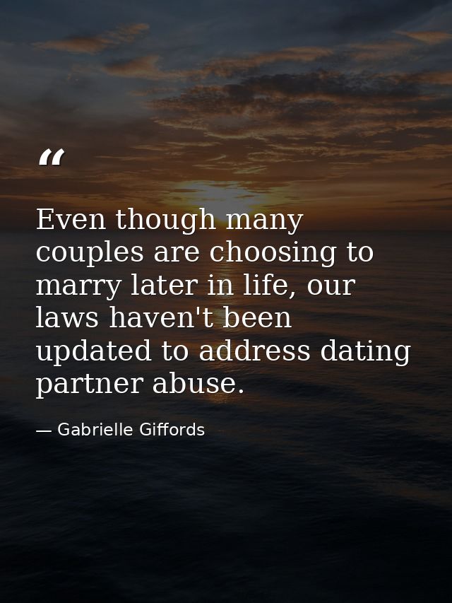 Even though many couples are choosing to marry later in life, our laws haven't been updated to address dating partner ab — Gabrielle Giffords