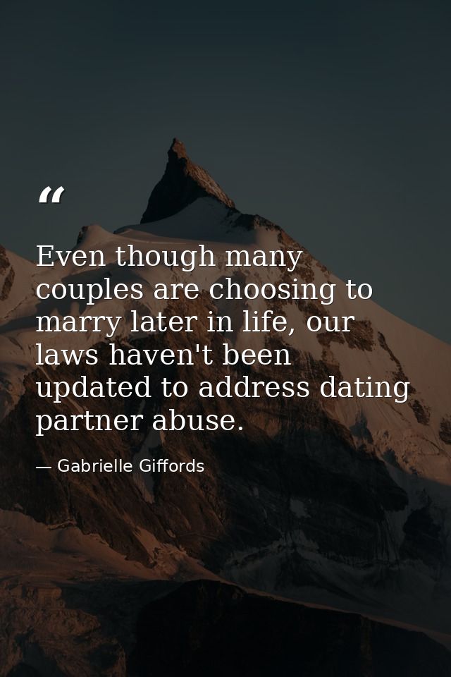Even though many couples are choosing to marry later in life, our laws haven't been updated to address dating partner ab — Gabrielle Giffords