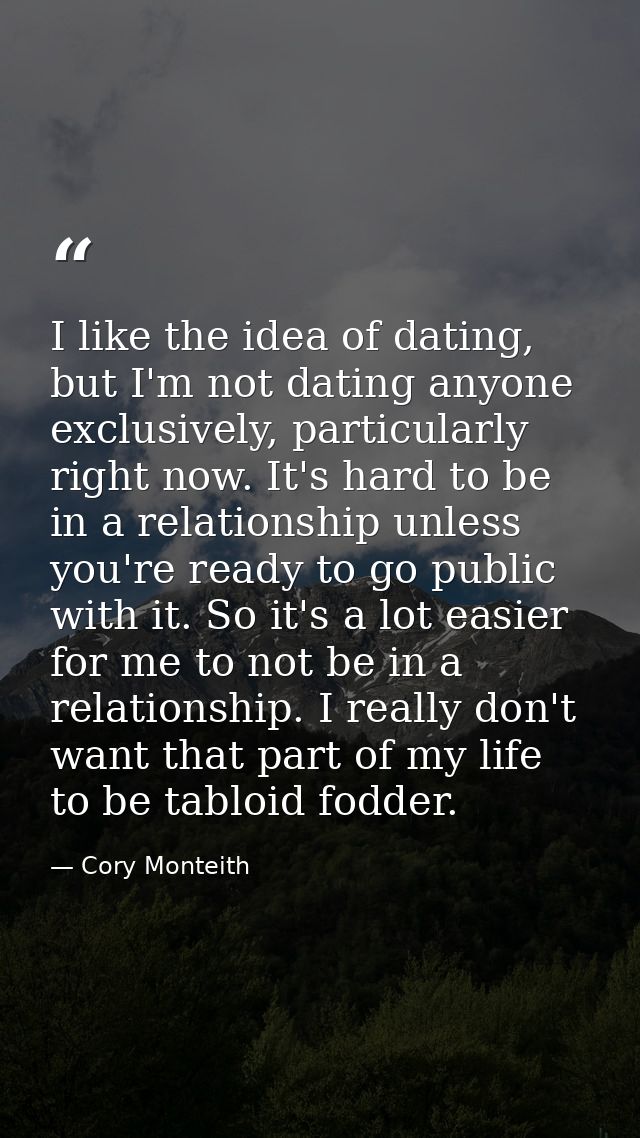 I like the idea of dating, but I'm not dating anyone exclusively, particularly right now. It's hard to be in a relations — Cory Monteith