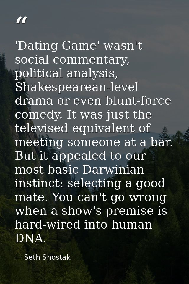 'Dating Game' wasn't social commentary, political analysis, Shakespearean-level drama or even blunt-force comedy. It was — Seth Shostak
