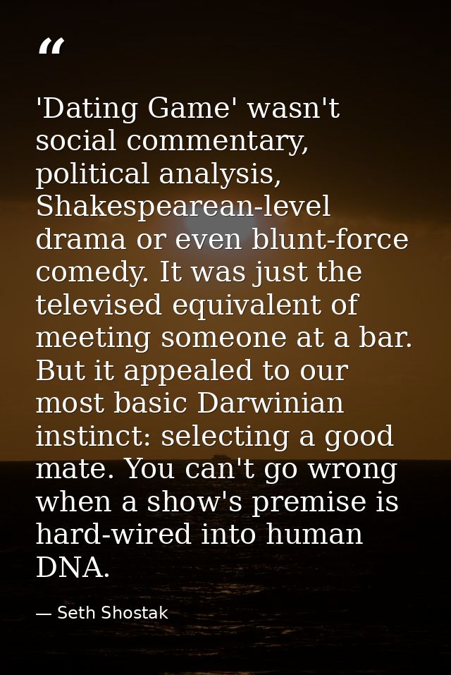 'Dating Game' wasn't social commentary, political analysis, Shakespearean-level drama or even blunt-force comedy. It was — Seth Shostak