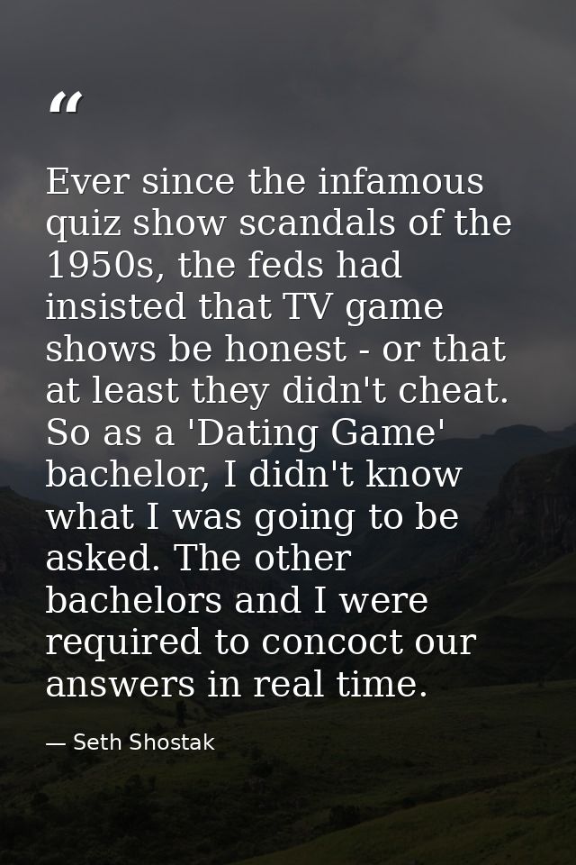 Ever since the infamous quiz show scandals of the 1950s, the feds had insisted that TV game shows be honest - or that at — Seth Shostak