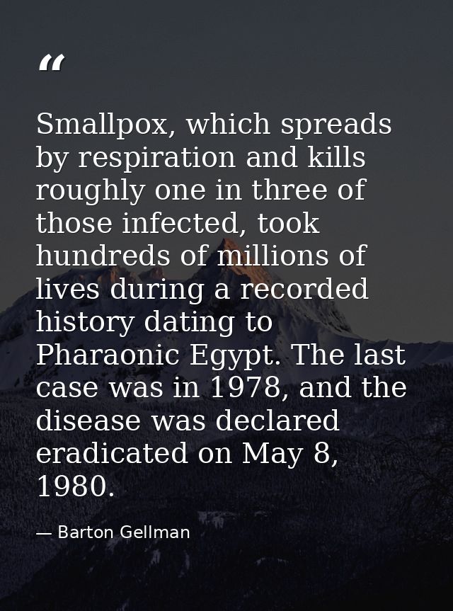 Smallpox, which spreads by respiration and kills roughly one in three of those infected, took hundreds of millions of li — Barton Gellman
