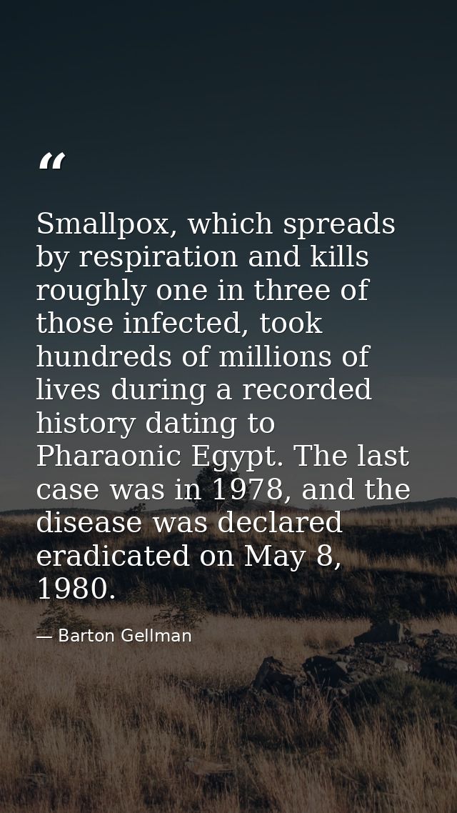 Smallpox, which spreads by respiration and kills roughly one in three of those infected, took hundreds of millions of li — Barton Gellman