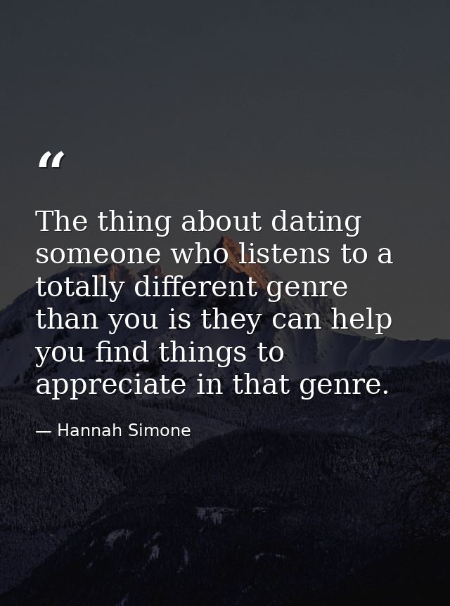 The thing about dating someone who listens to a totally different genre than you is they can help you find things to app — Hannah Simone