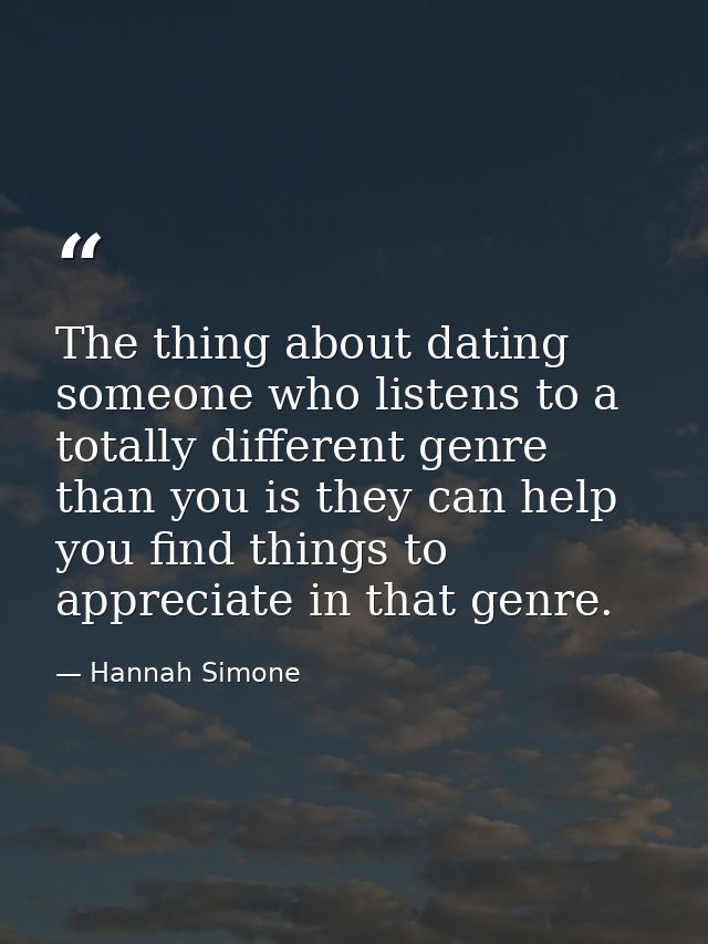 The thing about dating someone who listens to a totally different genre than you is they can help you find things to app — Hannah Simone