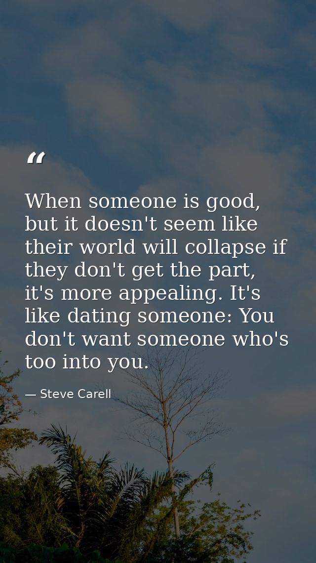 When someone is good, but it doesn't seem like their world will collapse if they don't get the part, it's more appealing — Steve Carell