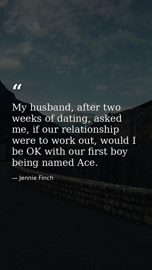 My husband, after two weeks of dating, asked me, if our relationship were to work out, would I be OK with our first boy  — Jennie Finch