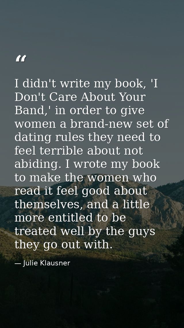 I didn't write my book, 'I Don't Care About Your Band,' in order to give women a brand-new set of dating rules they need — Julie Klausner
