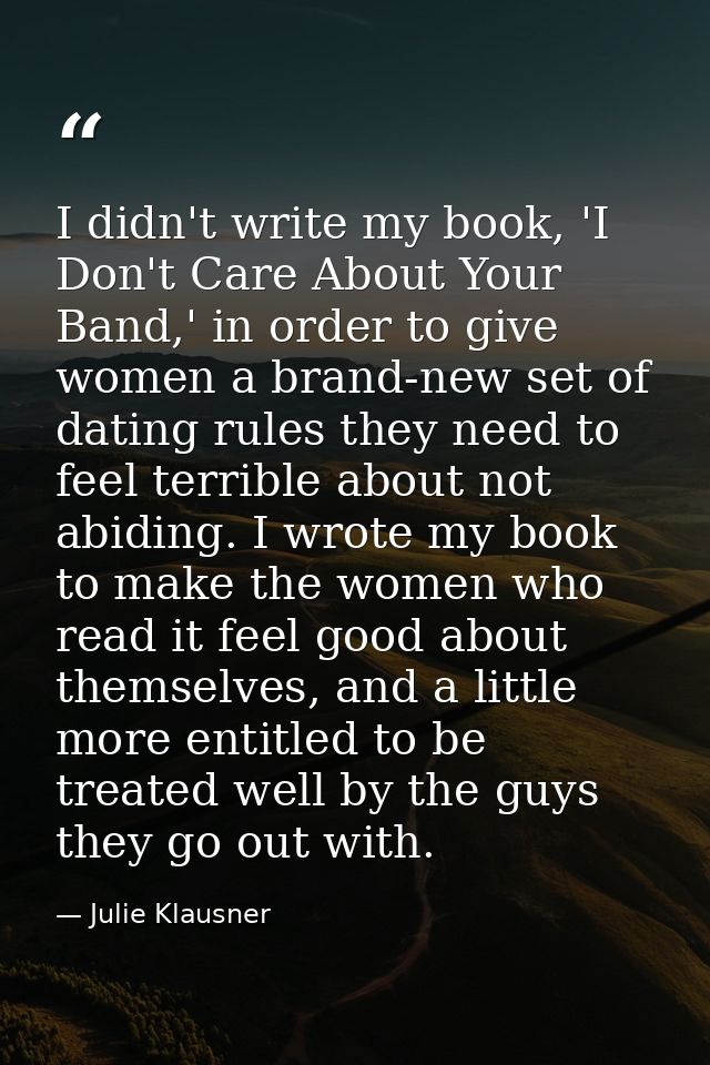 I didn't write my book, 'I Don't Care About Your Band,' in order to give women a brand-new set of dating rules they need — Julie Klausner