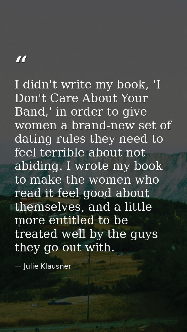 I didn't write my book, 'I Don't Care About Your Band,' in order to give women a brand-new set of dating rules they need — Julie Klausner