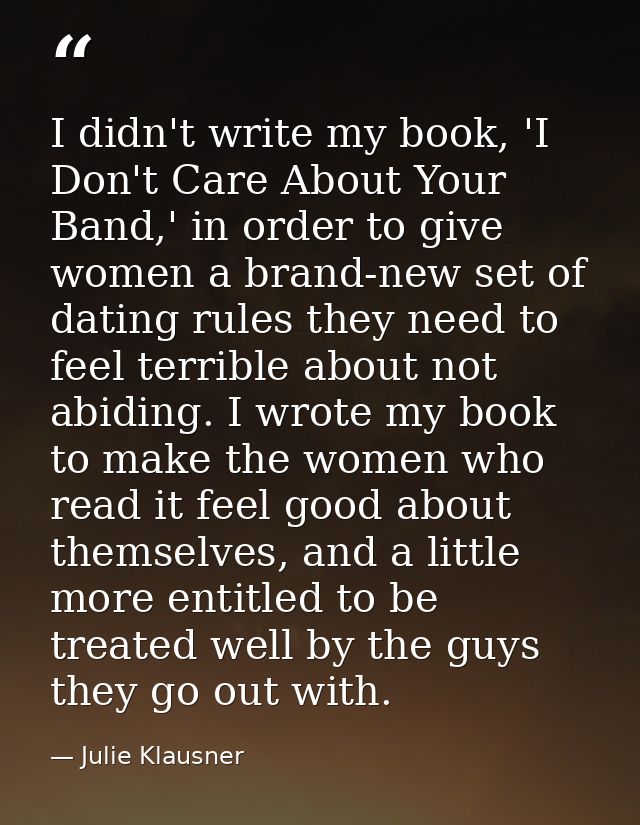 I didn't write my book, 'I Don't Care About Your Band,' in order to give women a brand-new set of dating rules they need — Julie Klausner