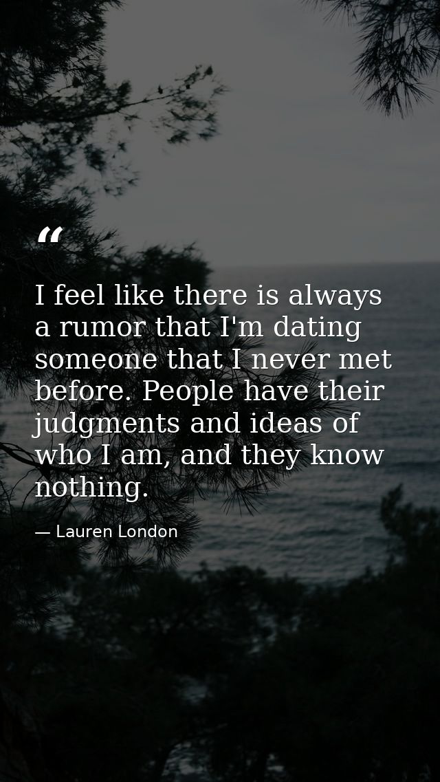 I feel like there is always a rumor that I'm dating someone that I never met before. People have their judgments and ide — Lauren London
