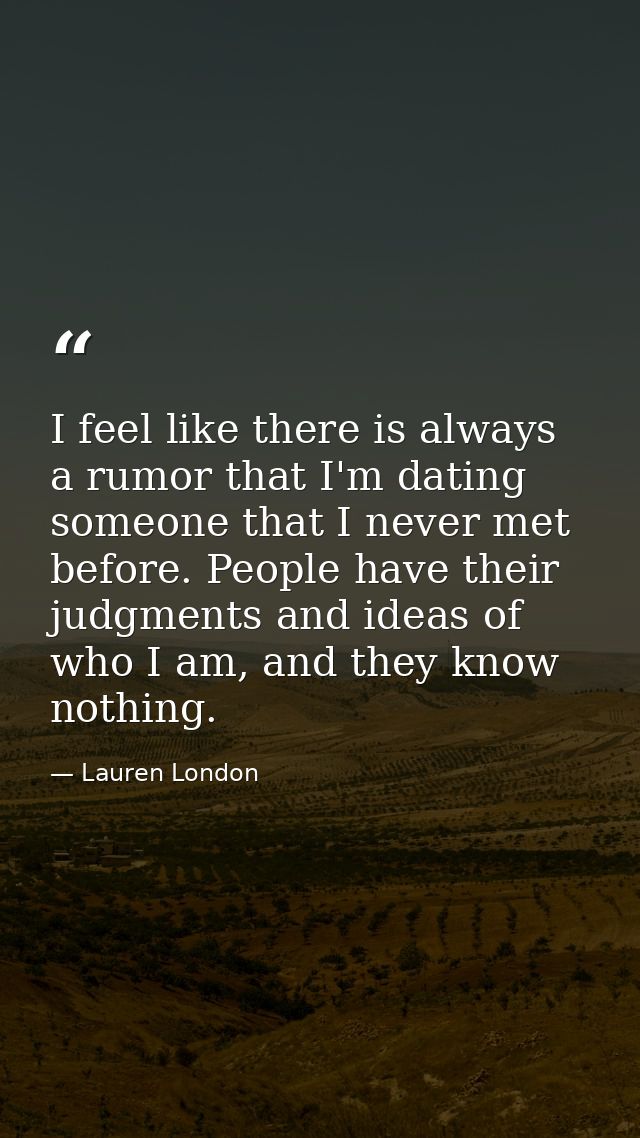 I feel like there is always a rumor that I'm dating someone that I never met before. People have their judgments and ide — Lauren London