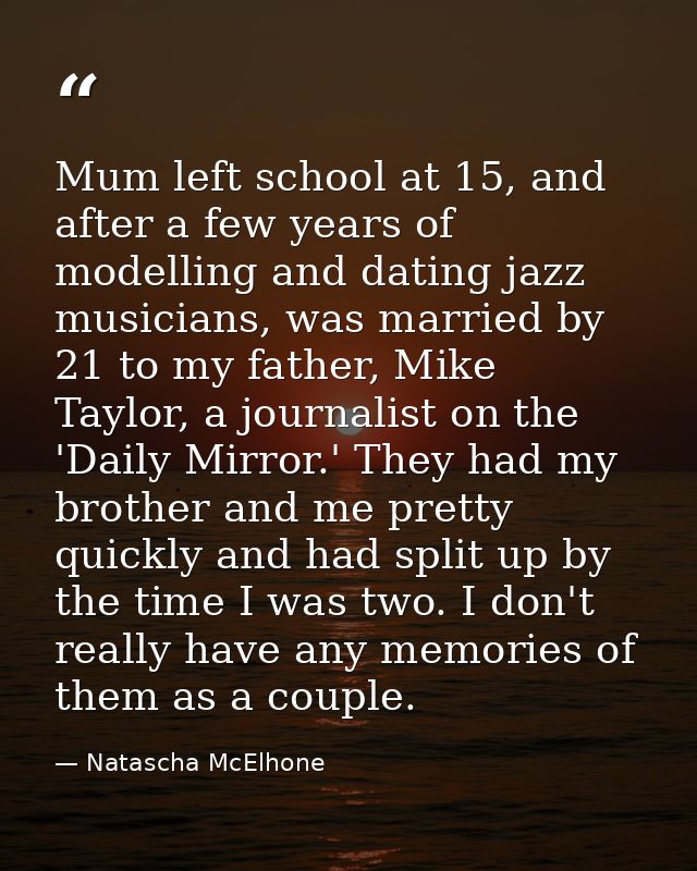 Mum left school at 15, and after a few years of modelling and dating jazz musicians, was married by 21 to my father, Mik — Natascha McElhone
