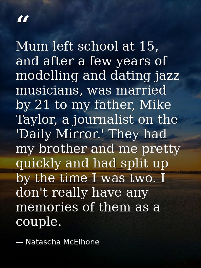 Mum left school at 15, and after a few years of modelling and dating jazz musicians, was married by 21 to my father, Mik — Natascha McElhone