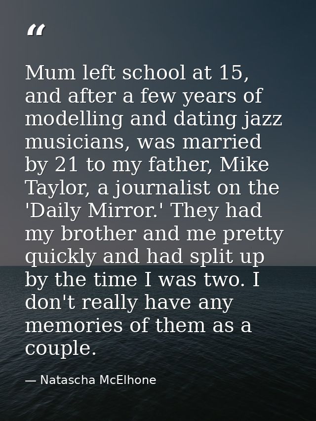 Mum left school at 15, and after a few years of modelling and dating jazz musicians, was married by 21 to my father, Mik — Natascha McElhone
