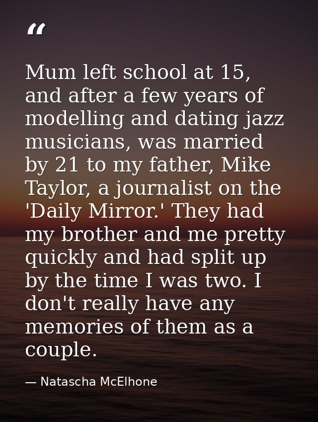 Mum left school at 15, and after a few years of modelling and dating jazz musicians, was married by 21 to my father, Mik — Natascha McElhone